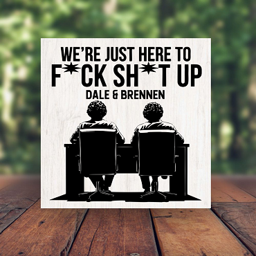 Personalized We're Just Here to F*ck Sh*t Up Sign